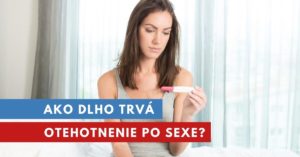 ako dlho trvá otehotnenie po sexe?